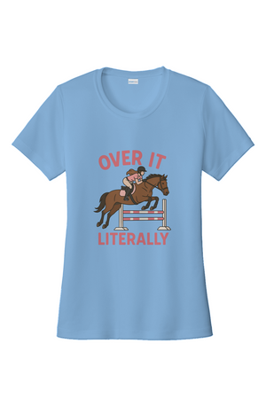Over It Literally Moisture Wicking Performance Tee